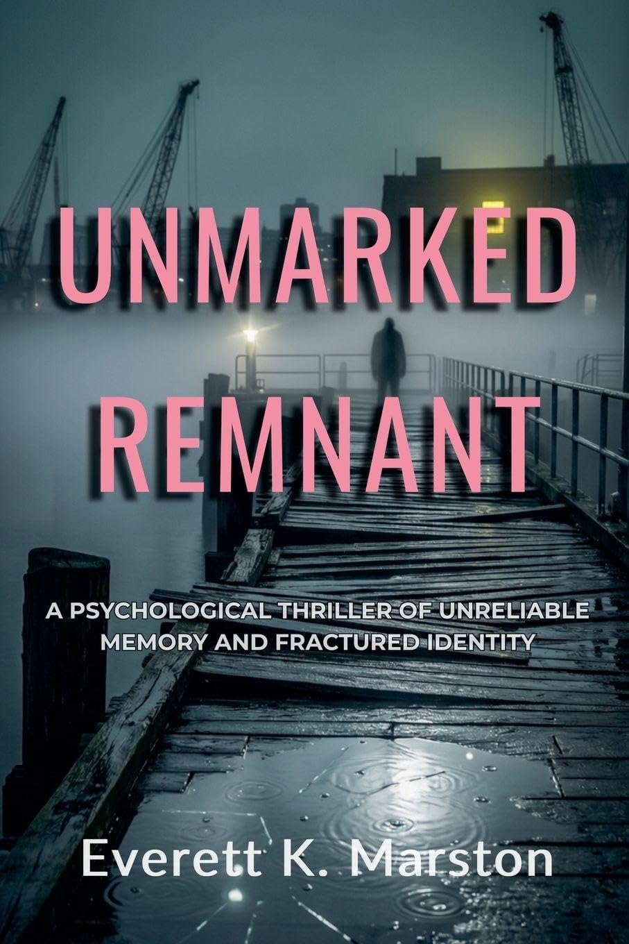 Unmarked Remnant: a Psychological Thriller of Unreliable Memory and Fractured Identity