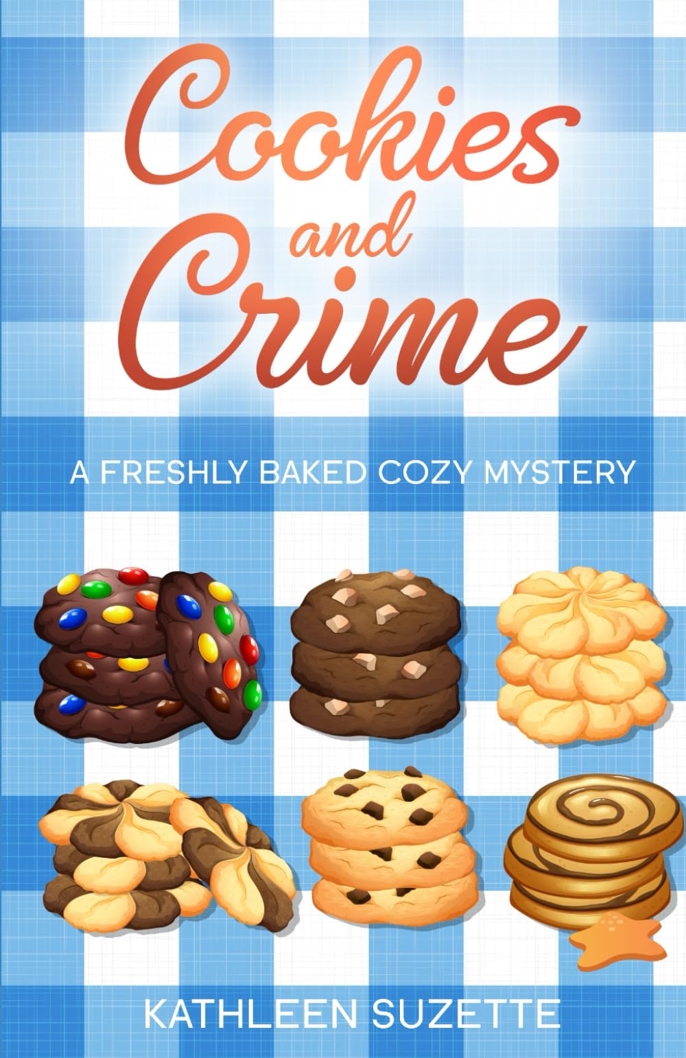 Cookies and Crime: A Freshly Baked Cozy Mystery
