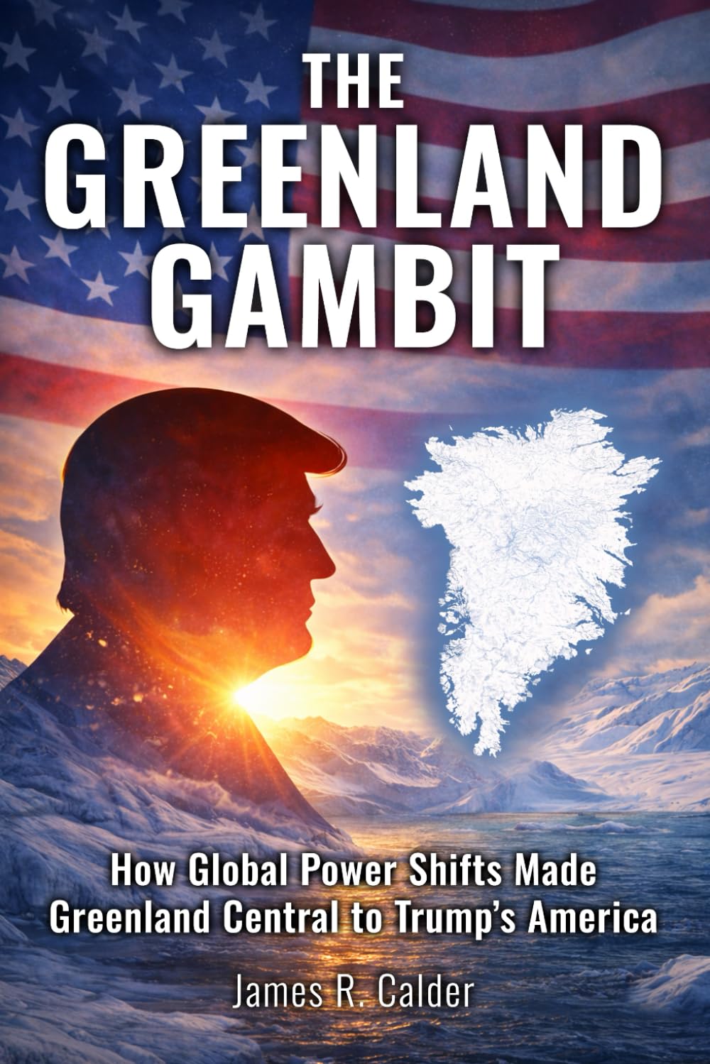 The Greenland Gambit: How Global Power Shifts Made Greenland Central to Trump’s America