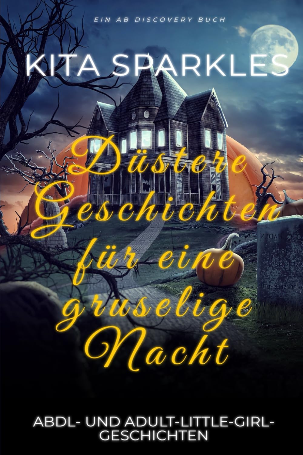 Düstere Geschichten für eine gruselige Nacht: eine Sammlung von Windelgeschichten über das Erwachsenwerden