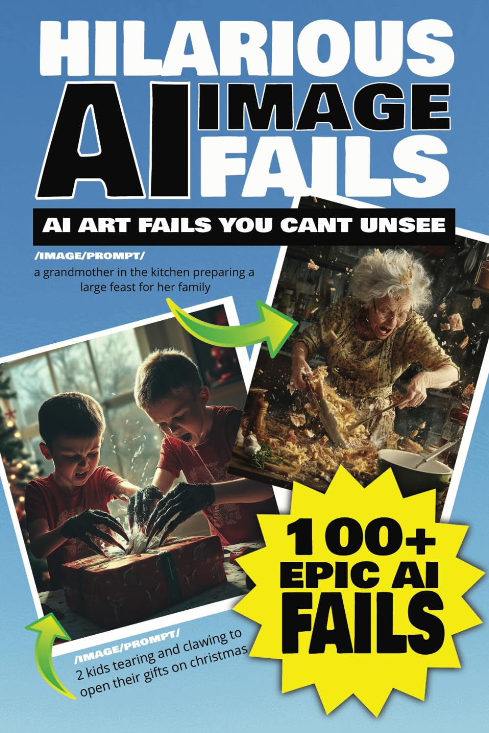 Hilarious AI Image Fails: AI Art Fails You Can't Unsee: A Bathroom Reader of the Funniest, Weirdest and Most Unhinged AI-Generated Images - The Perfect Time Killing Gift!