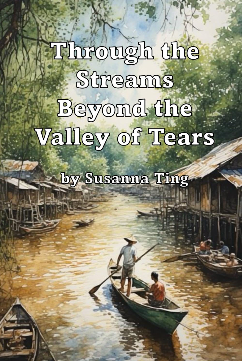 Through the Streams Beyond the Valley of Tears: The True Story of an Ordinary Man's Courage in Japanese-Occupied Borneo