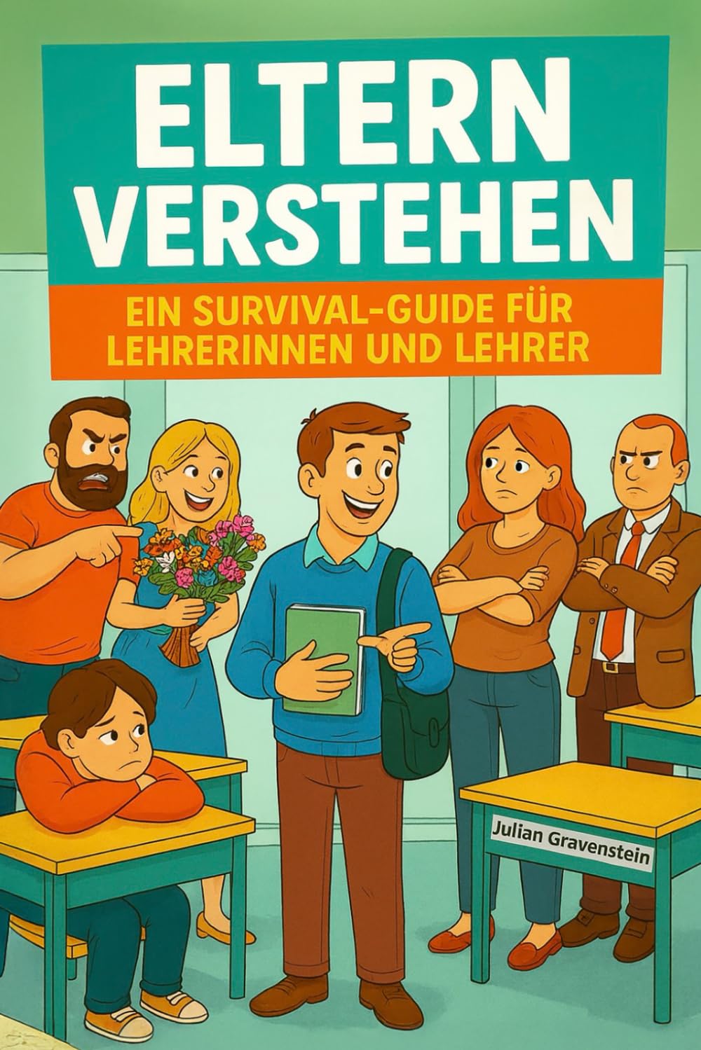 Eltern verstehen: Ein Survival-Guide für Lehrerinnen und Lehrer (Verstehen – Survival-Guides für den Schulalltag)