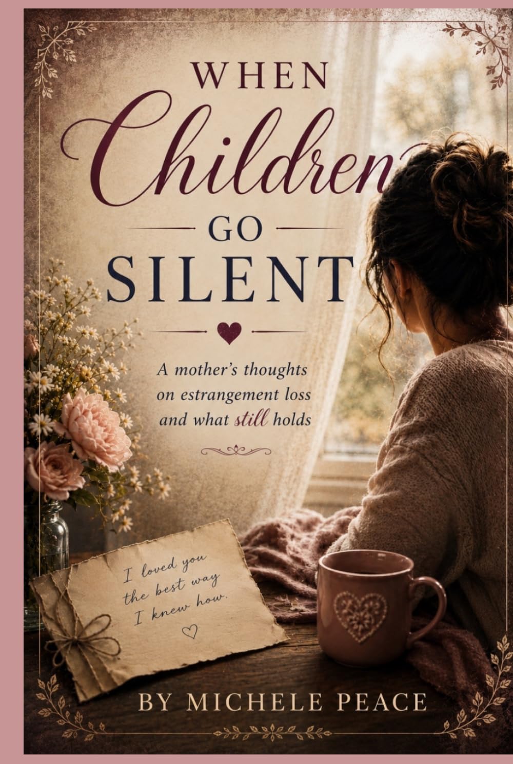 When Children Go Silent: A Mothers thoughts on estrangement loss and what still holds