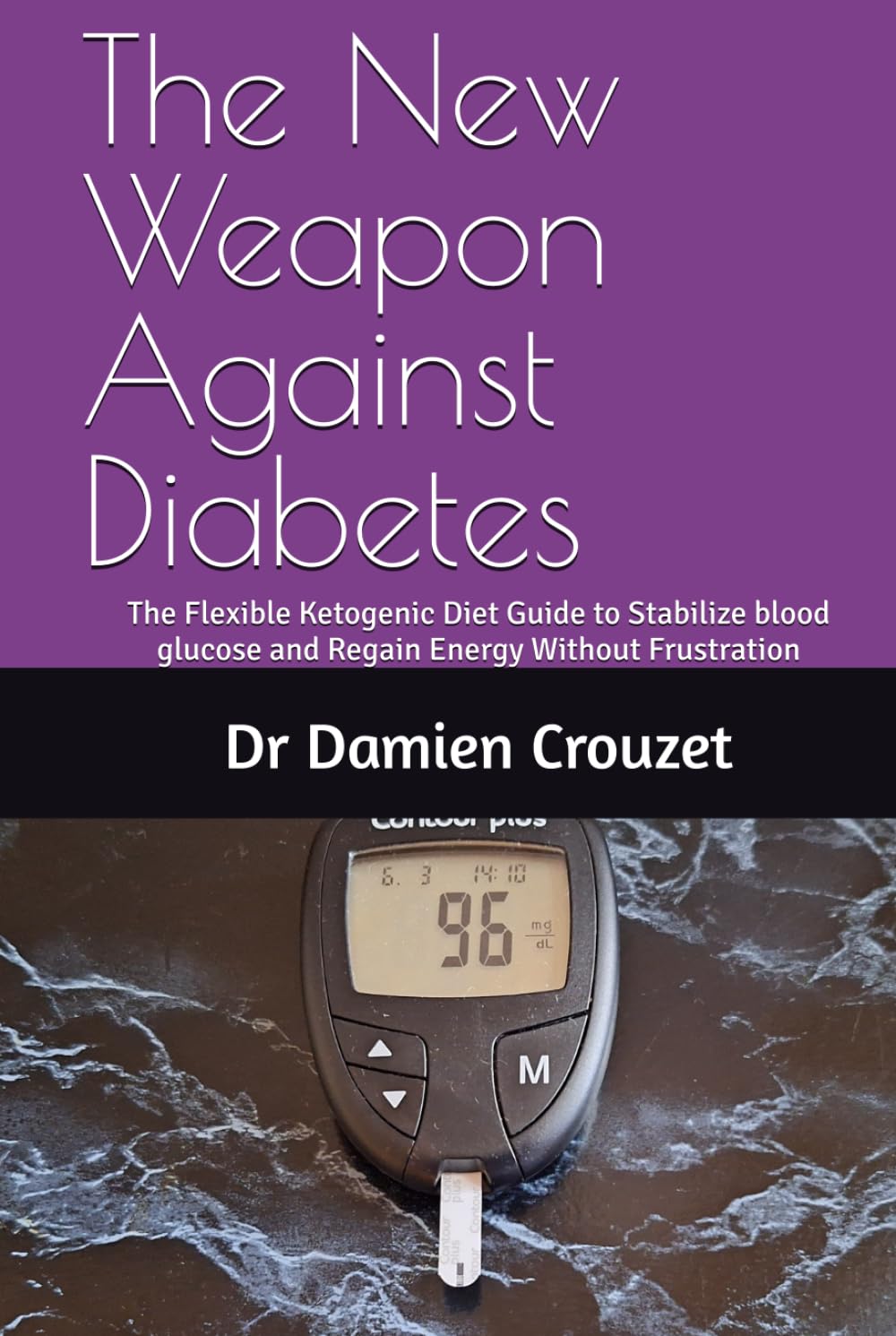 The New Weapon Against Diabetes: The Flexible Ketogenic Diet Guide to Stabilize blood glucose and Regain Energy Without Frustration