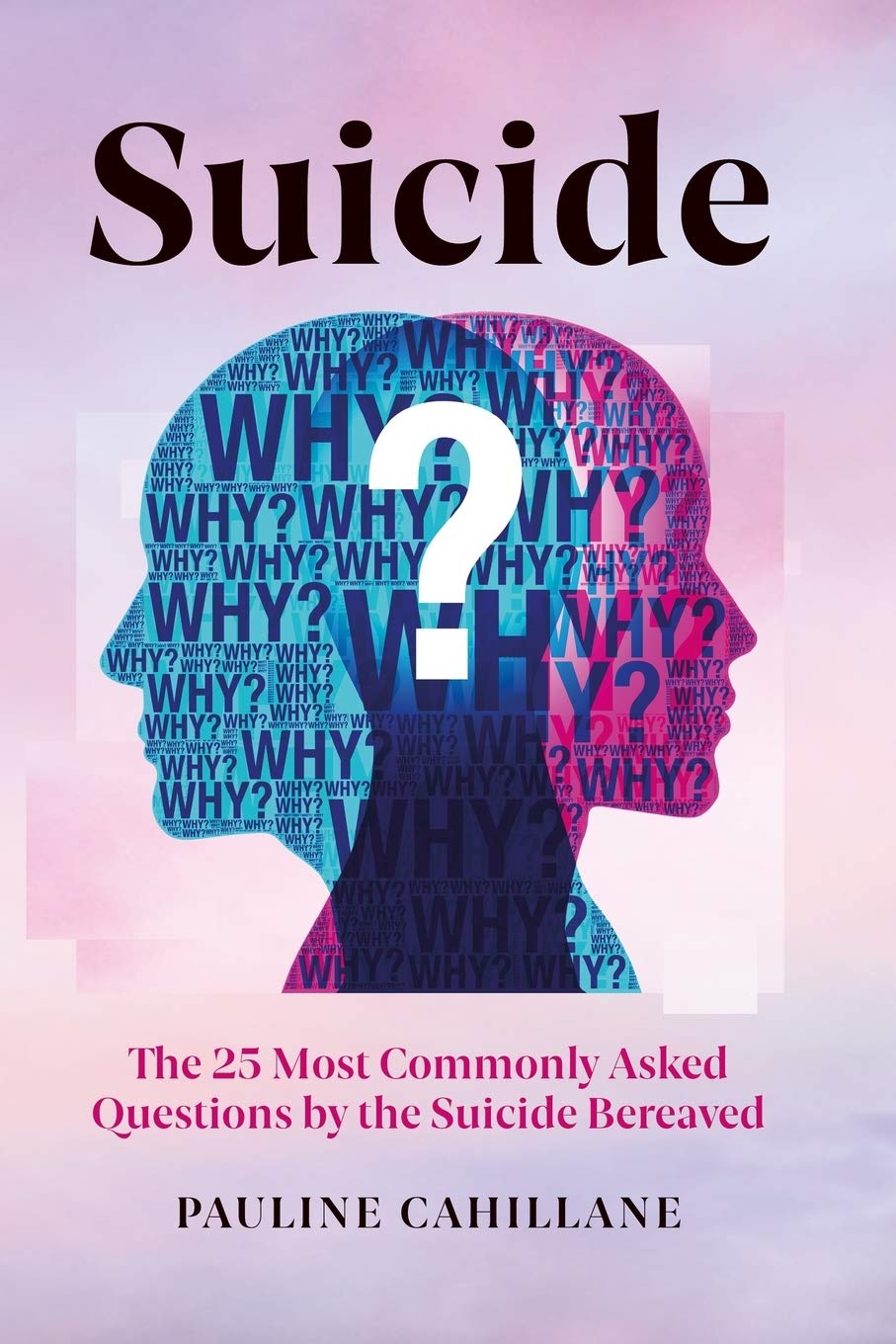 Suicide: The 25 Most Commonly Asked Questions by the Suicide Bereaved