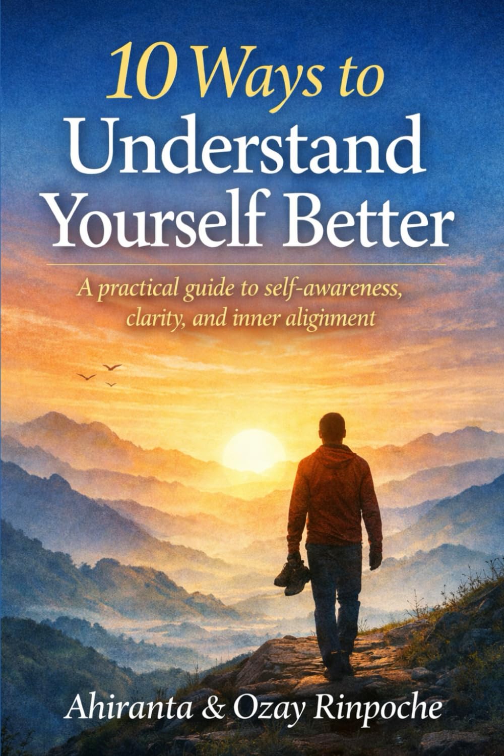 10 Ways to Understand Yourself Better: A practical guide to self-awareness, clarity, and inner alignment