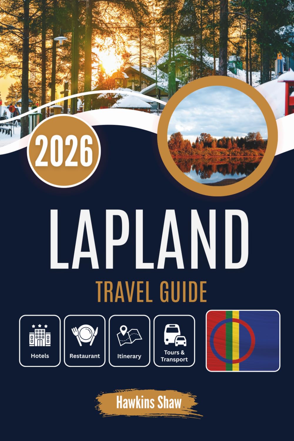 LAPLAND TRAVEL GUIDE 2026: Into the Heart of Snowbound Wilderness and Stories Written in the Sky
