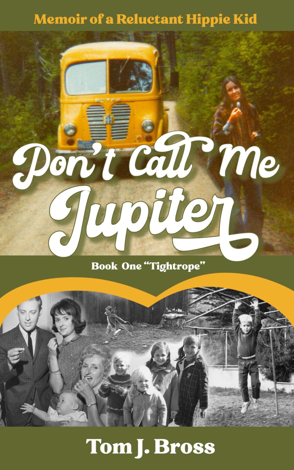 Don't Call Me Jupiter -- Book One "Tightrope": Memoir of a Reluctant Hippie Kid