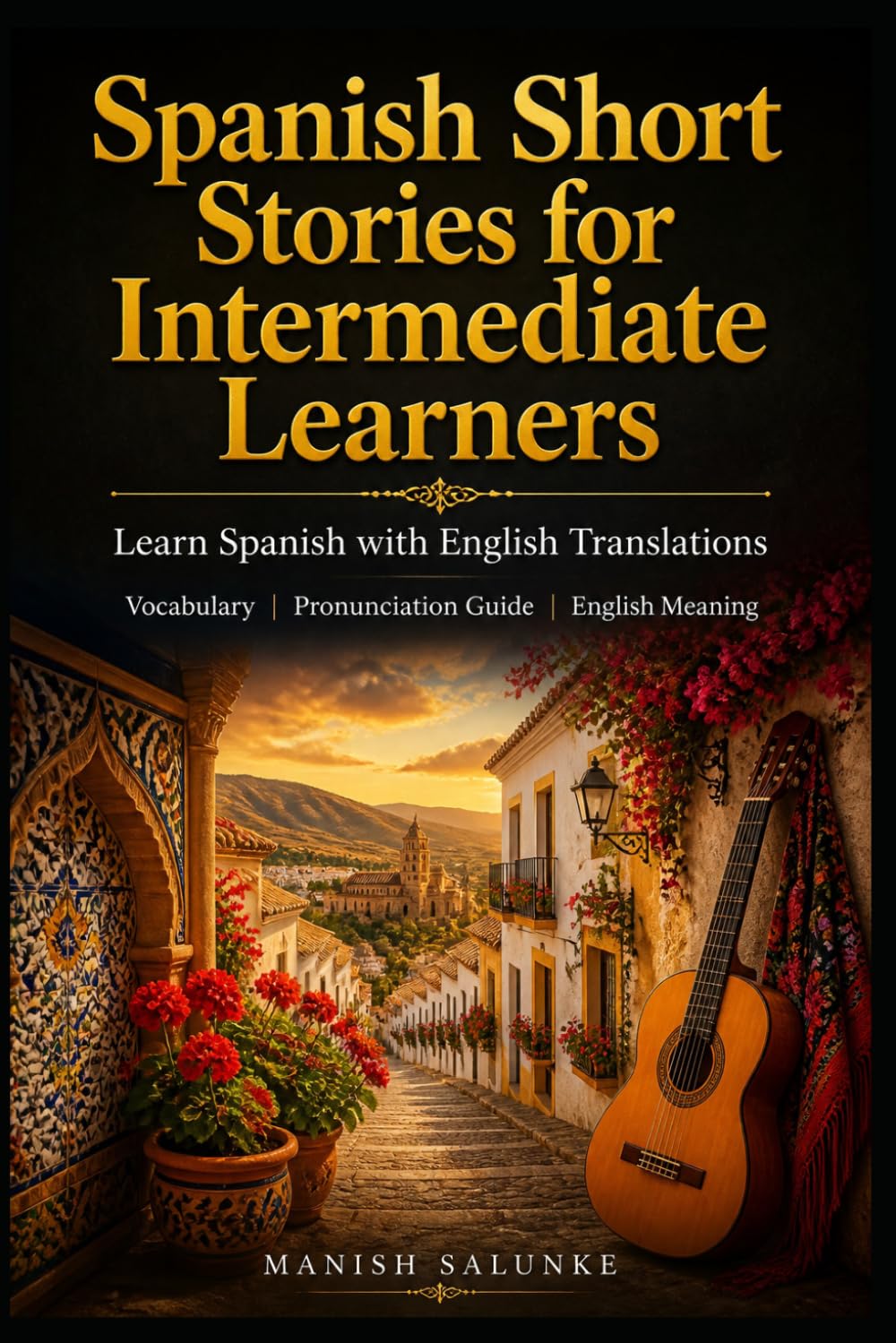 Spanish Short Stories for Intermediate Learners: Learn Spanish with English Translations | Vocabulary | Pronunciation Guide | English Meaning (Easy Spanish Short Stories Collection)