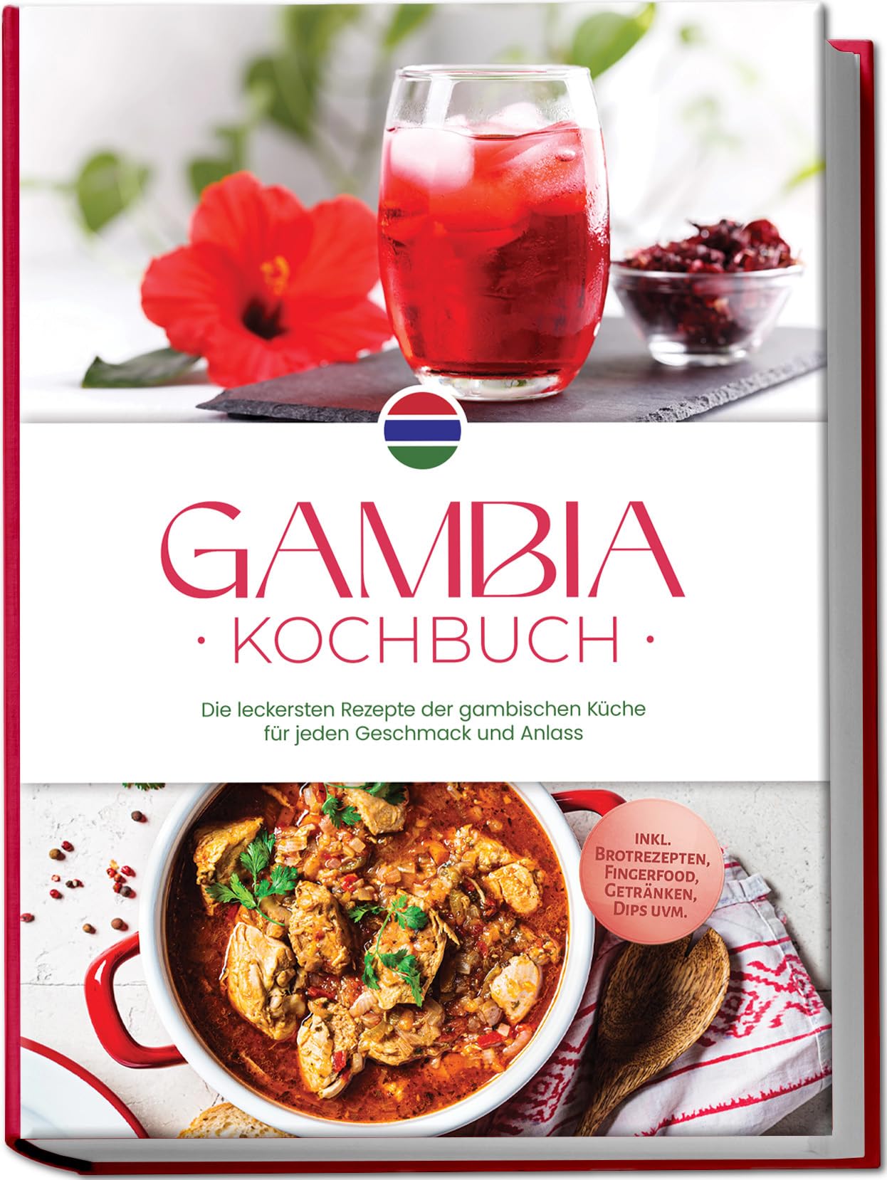 Gambia Kochbuch: Die leckersten Rezepte der gambischen Küche für jeden Geschmack und Anlass - inkl. Brotrezepten, Fingerfood, Getränken, Dips uvm.