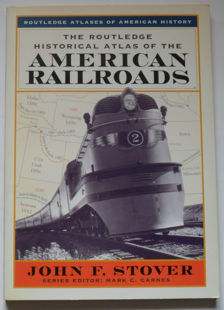 The Routledge Historical Atlas of the American Railroads The Routledge Historical Atlas of the American Railroads