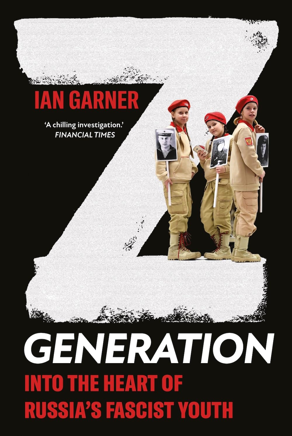 Z Generation: Into the Heart of Russia's Fascist Youth (New Perspectives on Eastern Europe & Eurasia)