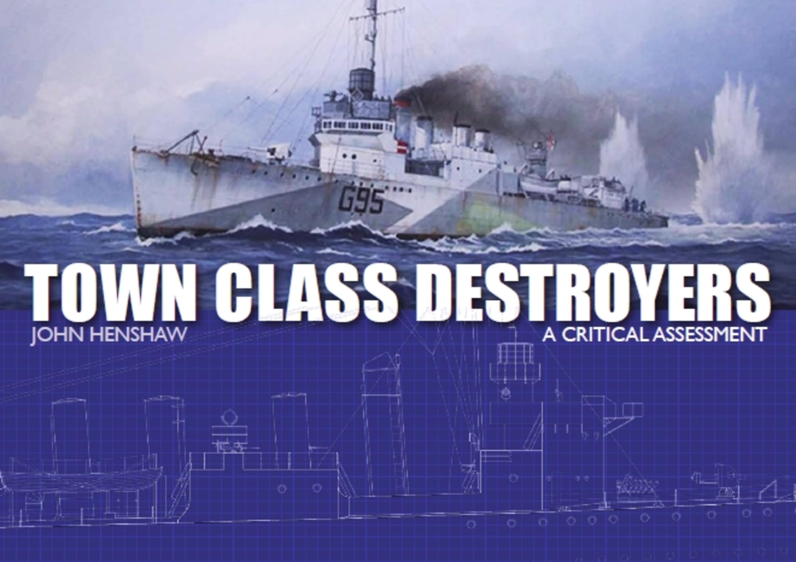 Town Class Destroyers: A Critical Assessment by John Henshaw HARDBACK