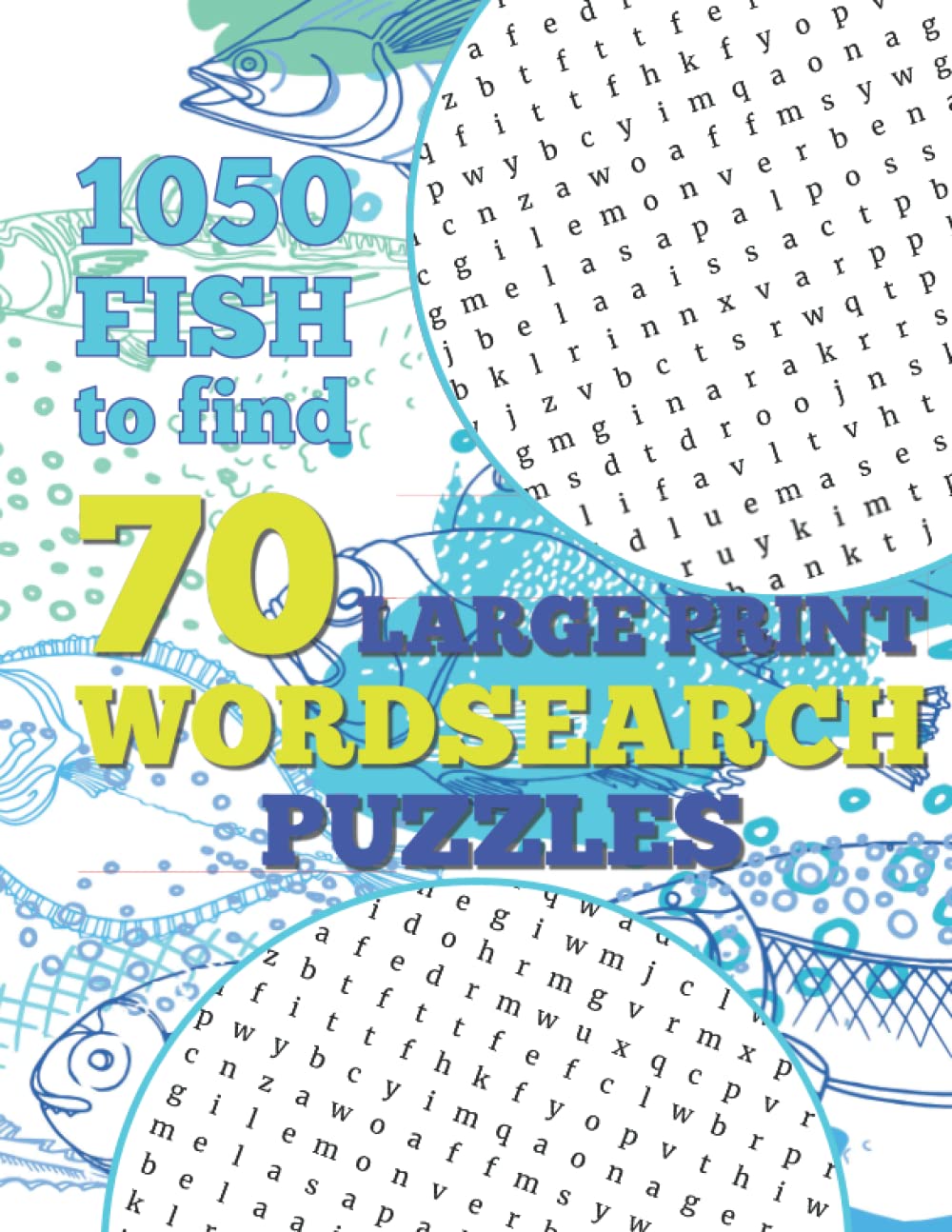 70 Large Print Wordsearch Puzzles - 1050 Fish to Find: Search for Fish Species that live in the Oceans, Seas, Rivers and Lakes from Around the World