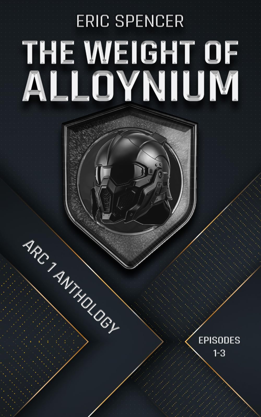 The Weight of Alloynium: Arc I Anthology (Episodes I-III)