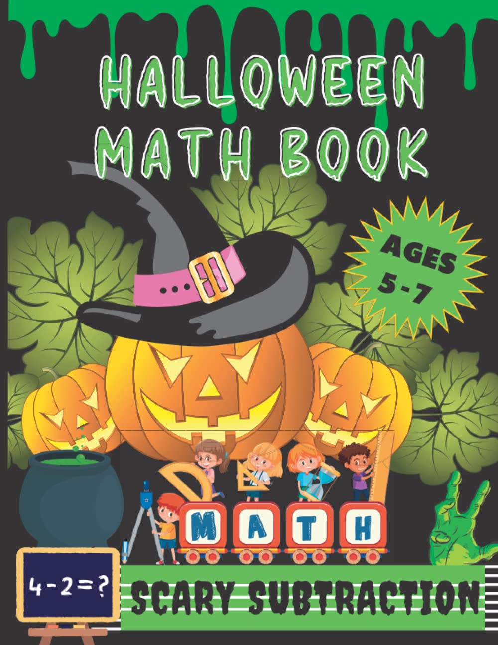 Halloween Math Book - Scary Subtraction: Kindergarten and Grade 1 Workbook For Kids Aged 5 to 7 To Help Kids Develop Mathematics Skills