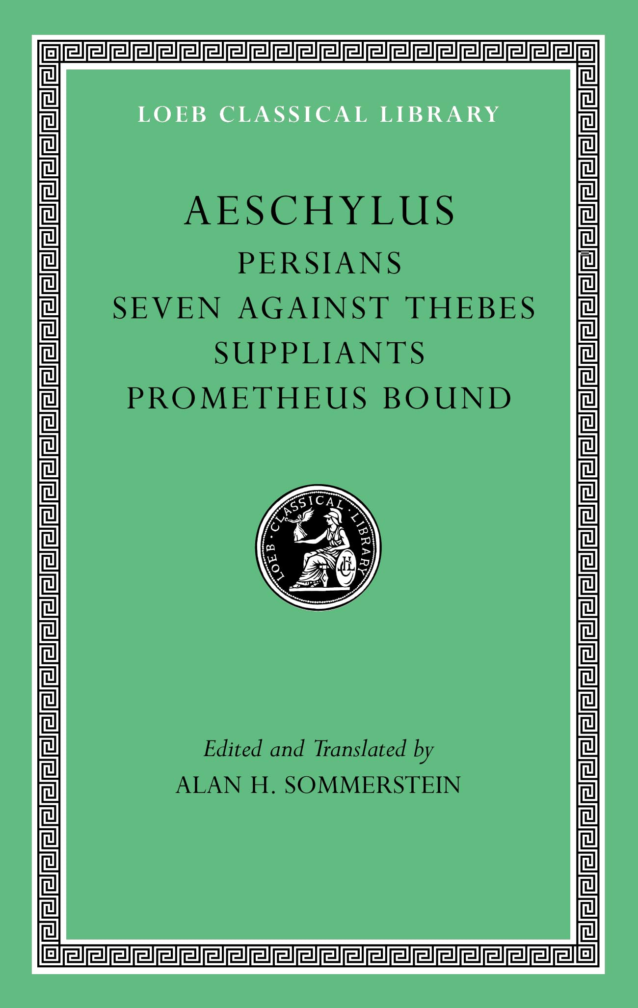 Aeschylus, I, Persians. Seven against Thebes. Suppliants. Prometheus Bound (Loeb Classical Library)