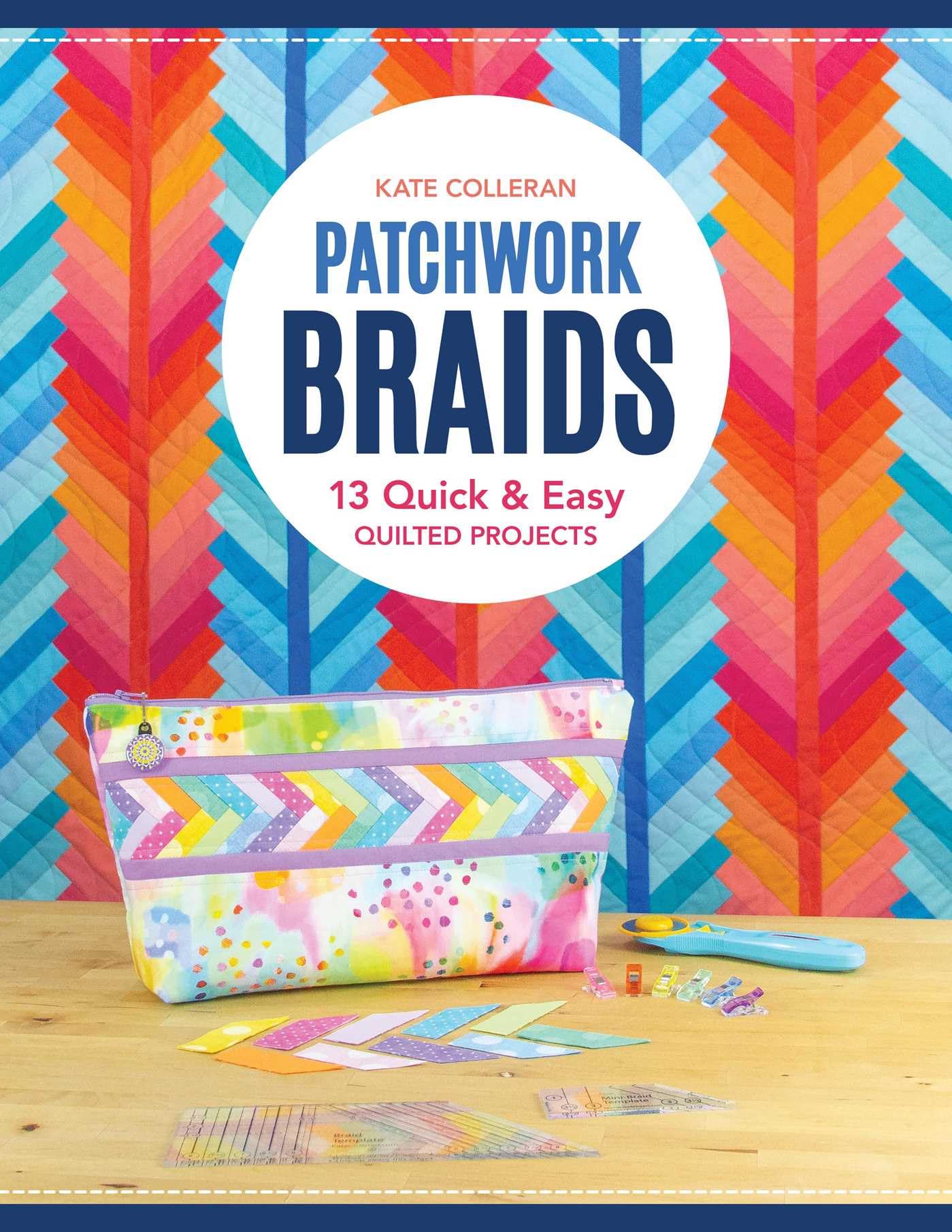 Patchwork Braids: 13 quick and easy quilted projects