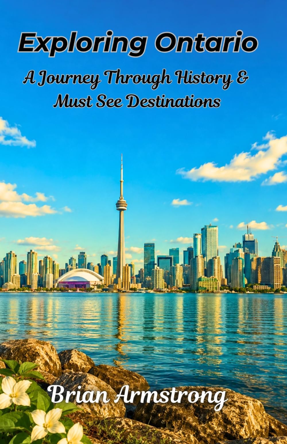 Exploring Ontario: A Journey Through History & Must See Destinations
