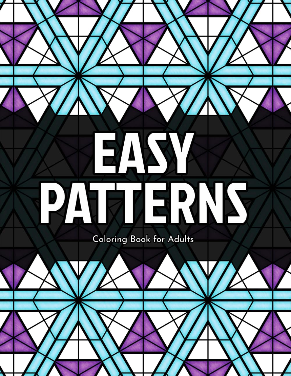 Easy Patterns Coloring Book for Adults: Calming Geometric Designs for Relaxation and Mindfulness