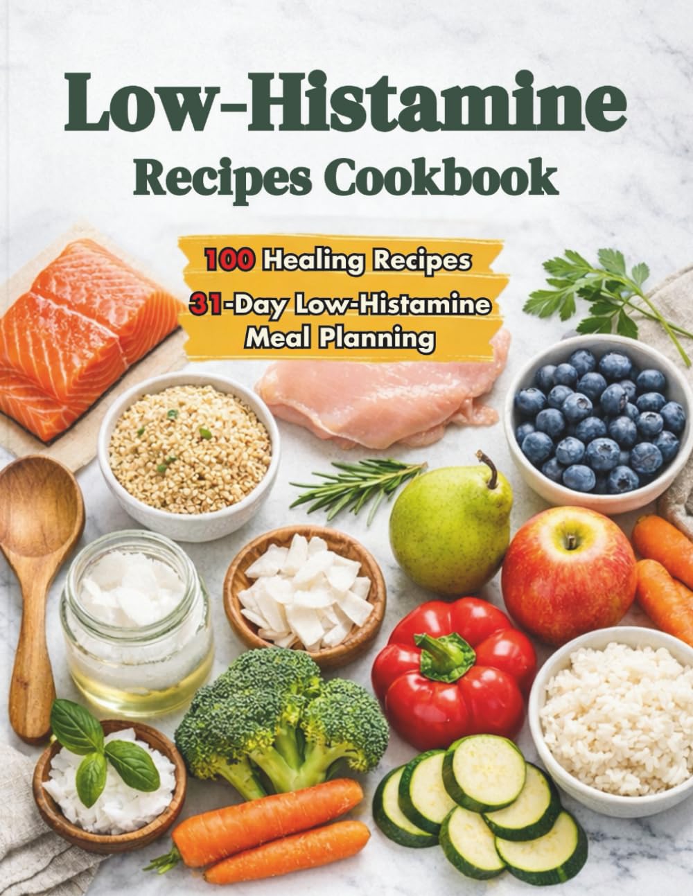 Low-Histamine Recipes Cookbook: 100 Delicious, Simple, Gut-Soothing Recipes to Tackle Food Sensitivities, Relieve Symptoms, and Restore Balance