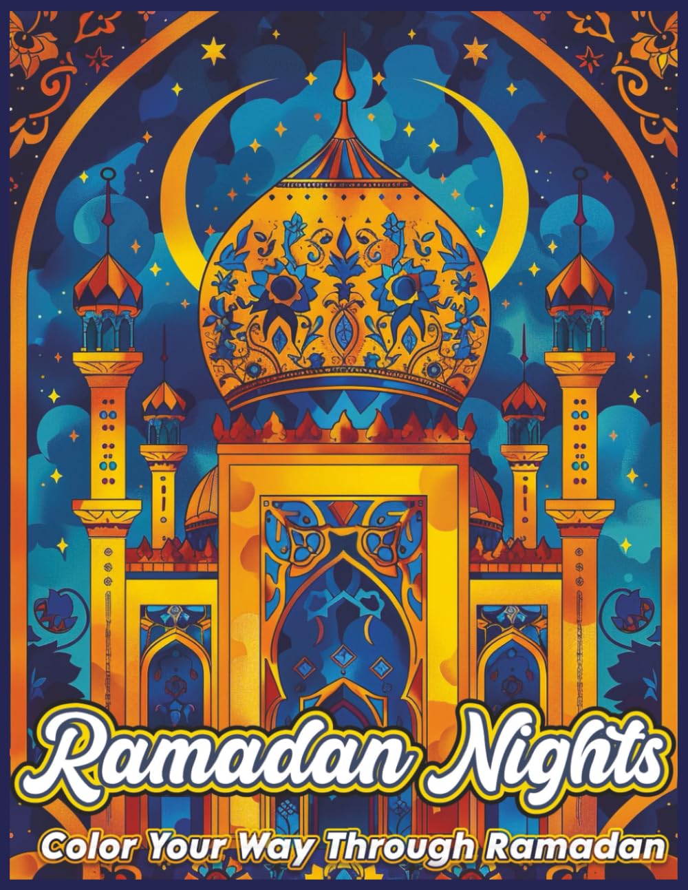 Ramadan Nights: A Ramadan-Themed Coloring Book With Lanterns, Mosques, Patterns, And Peaceful Scenes (Ramadan Nights Coloring Collection)