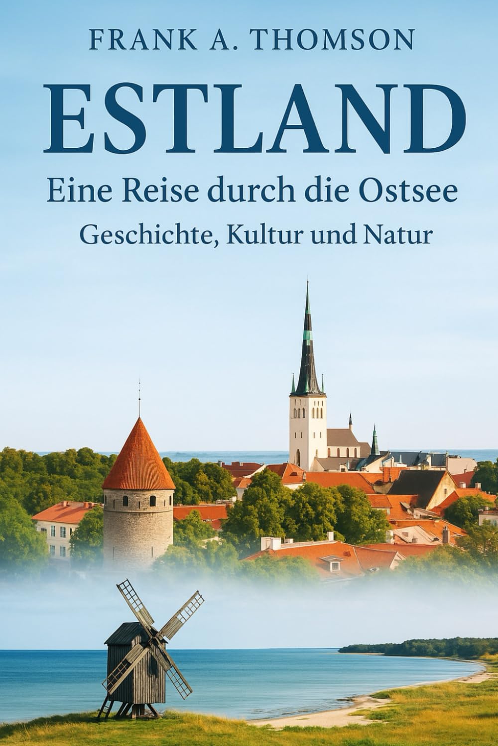 Estland Eine Reise durch die Ostsee: Geschichte, Kultur und Natur