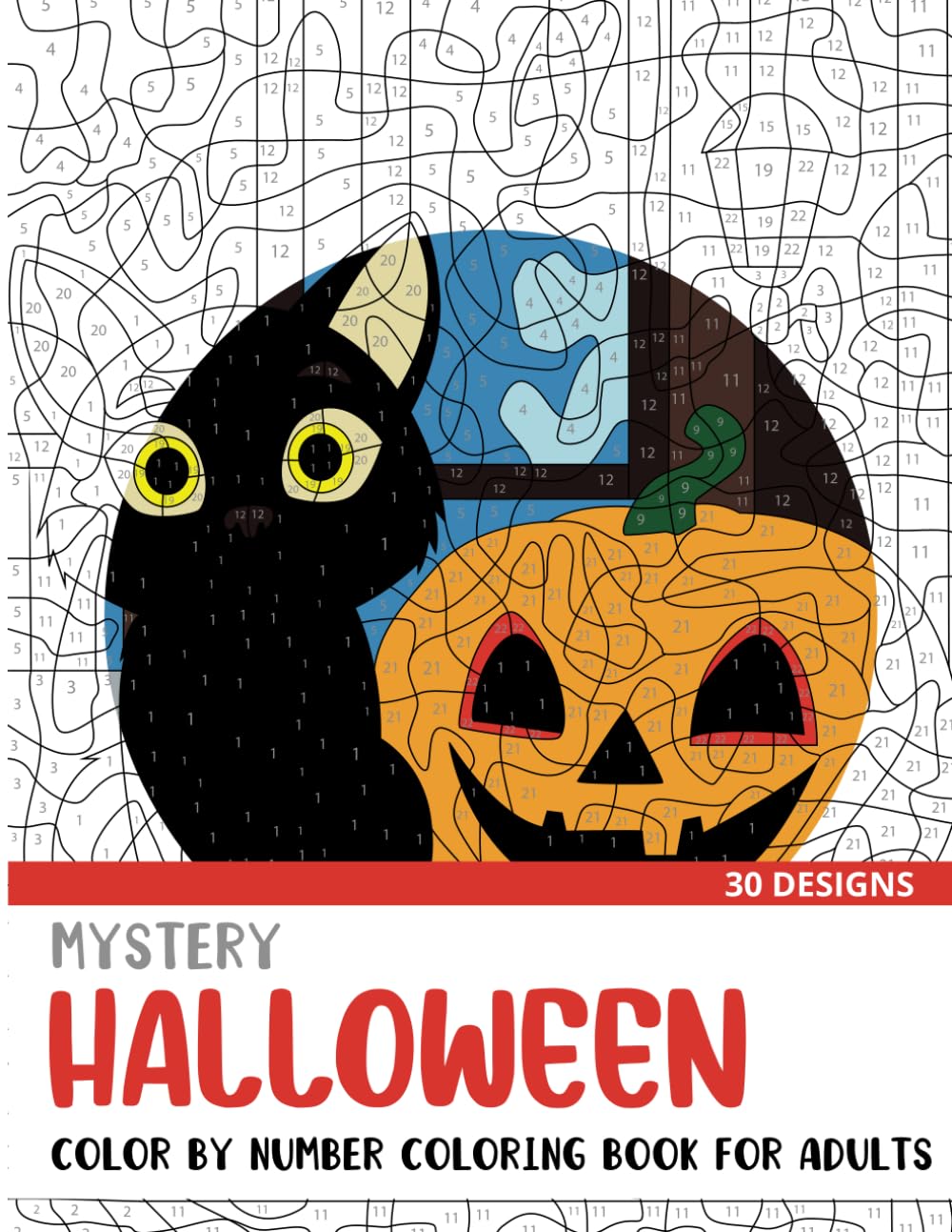 Mystery Halloween Color By Number Coloring Book for Adults: 30 Unique Adult Coloring Mystery Puzzle Designs (Mystery Color By Number Books for Adults)