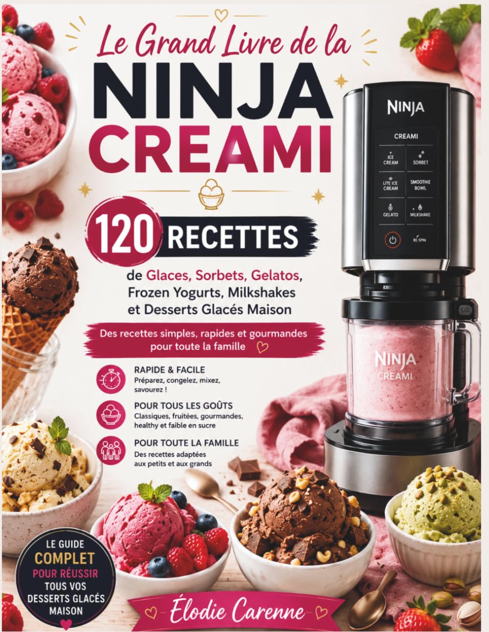 LE GRAND LIVRE DE LA NINJA CREAMi: 120 Recettes de Glaces, Sorbets, Gelatos, Frozen Yogurts, Milkshakes et Desserts Glacés Maison