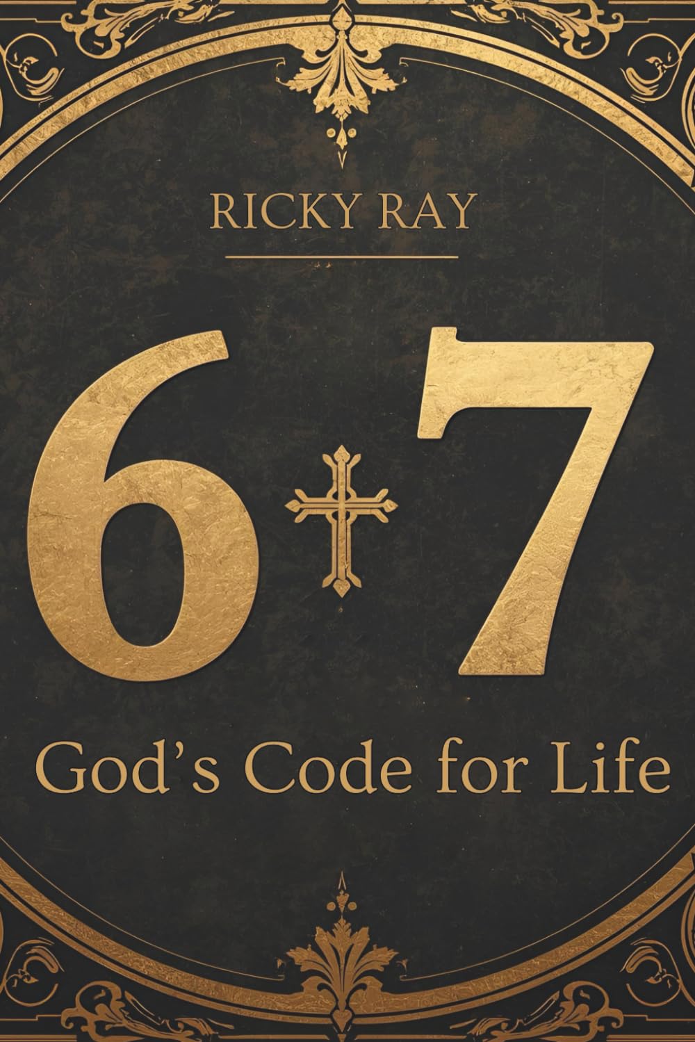 6:7 God's Code for Life: The Bible's 6:7 Story and the God Who Shapes Every Moment from Genesis to Revelation