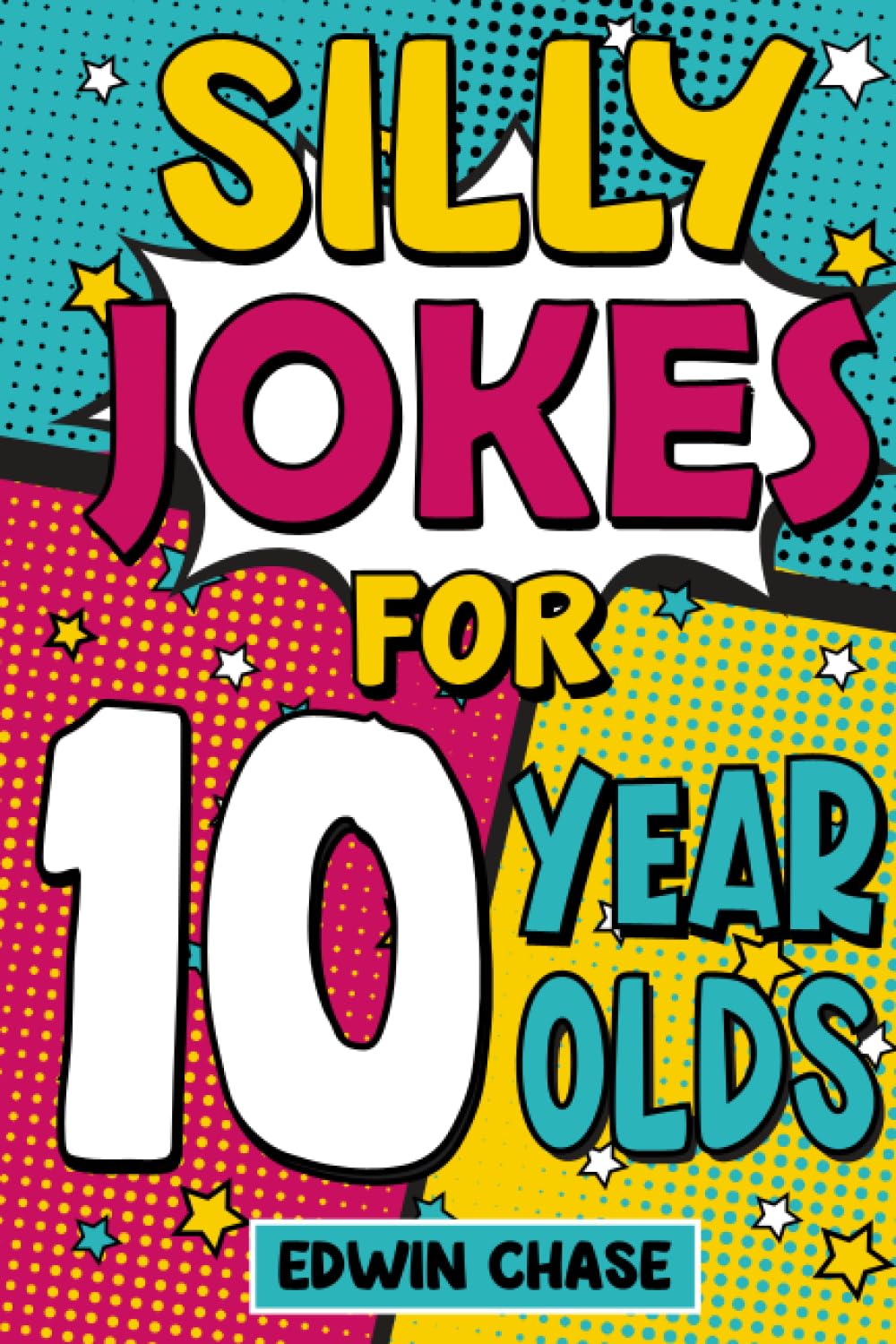 Silly Jokes For 10 Year Olds: Laugh Out Loud Fun For 10 Year Olds