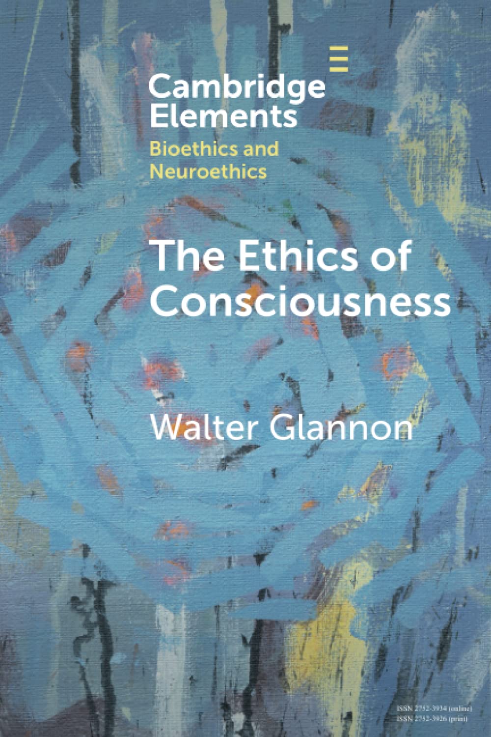 The Ethics of Consciousness (Elements in Bioethics and Neuroethics)