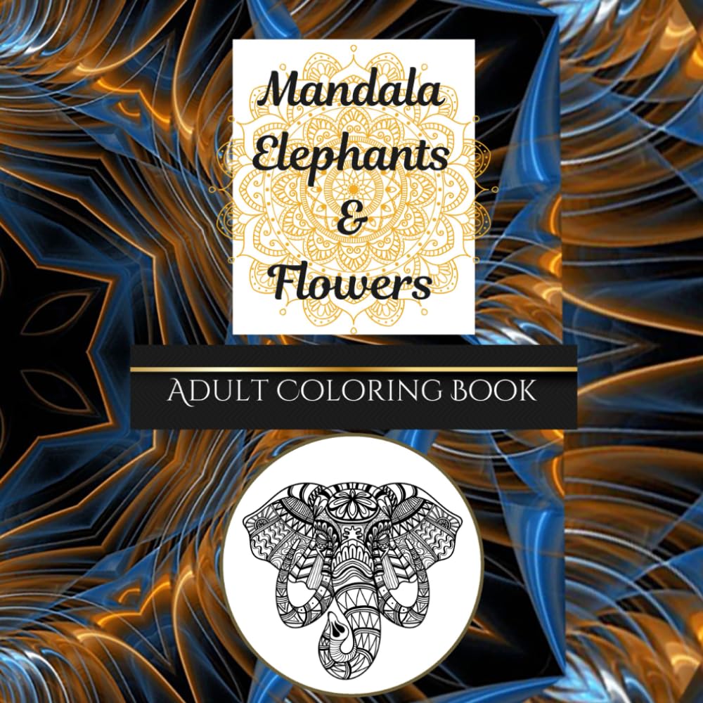 Mandala Elephant & Flowers Coloring Book: for Adults, Simple to Complex designs, Featuring Elephants and Flowers