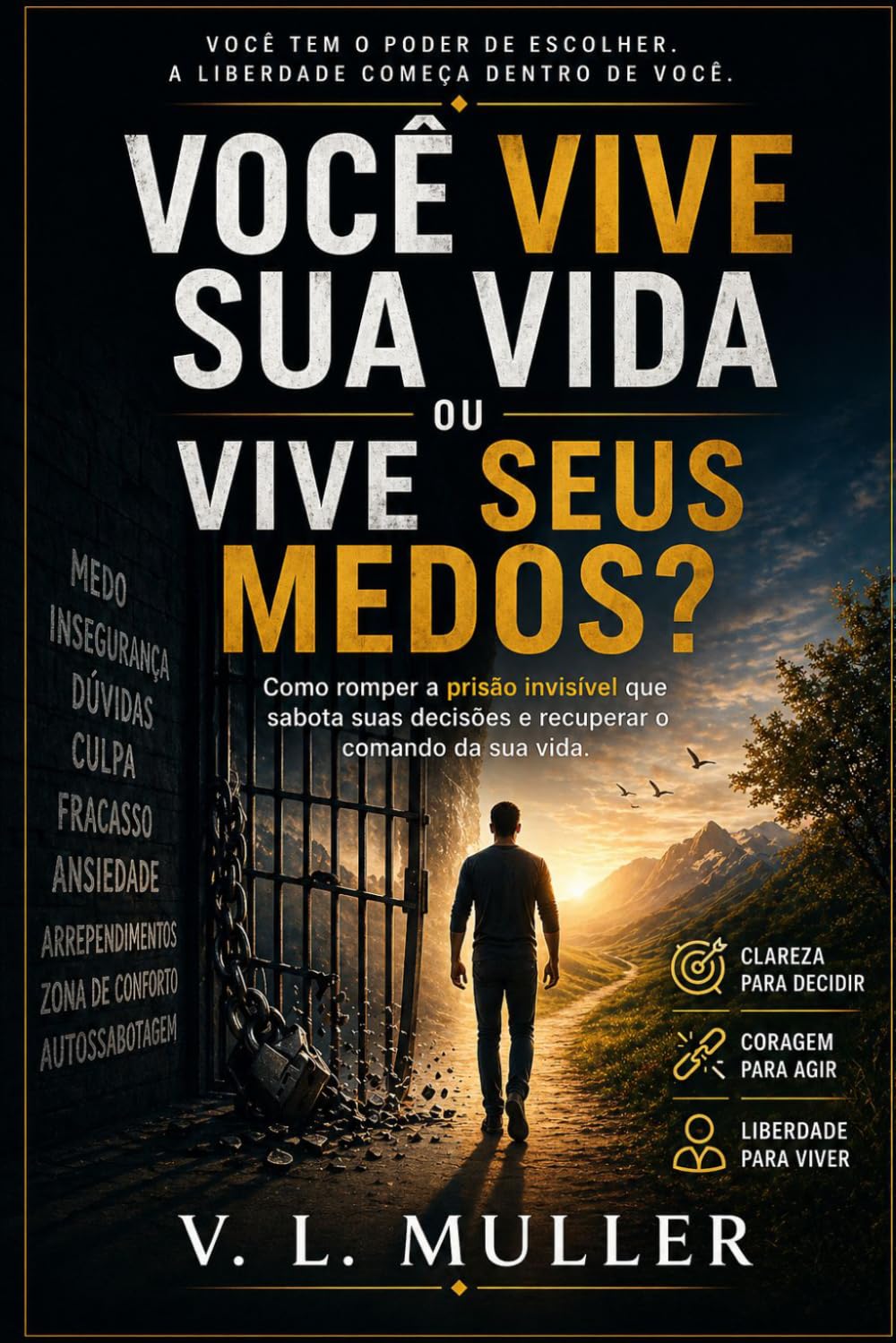 Você Vive Sua Vida ou Vive Seus Medos?: Como romper a prisão invisível que sabota suas decisões e recuperar o comando da sua vida (Vencendo Juntos: Lições de Vida para o Sucesso e Felicidade)