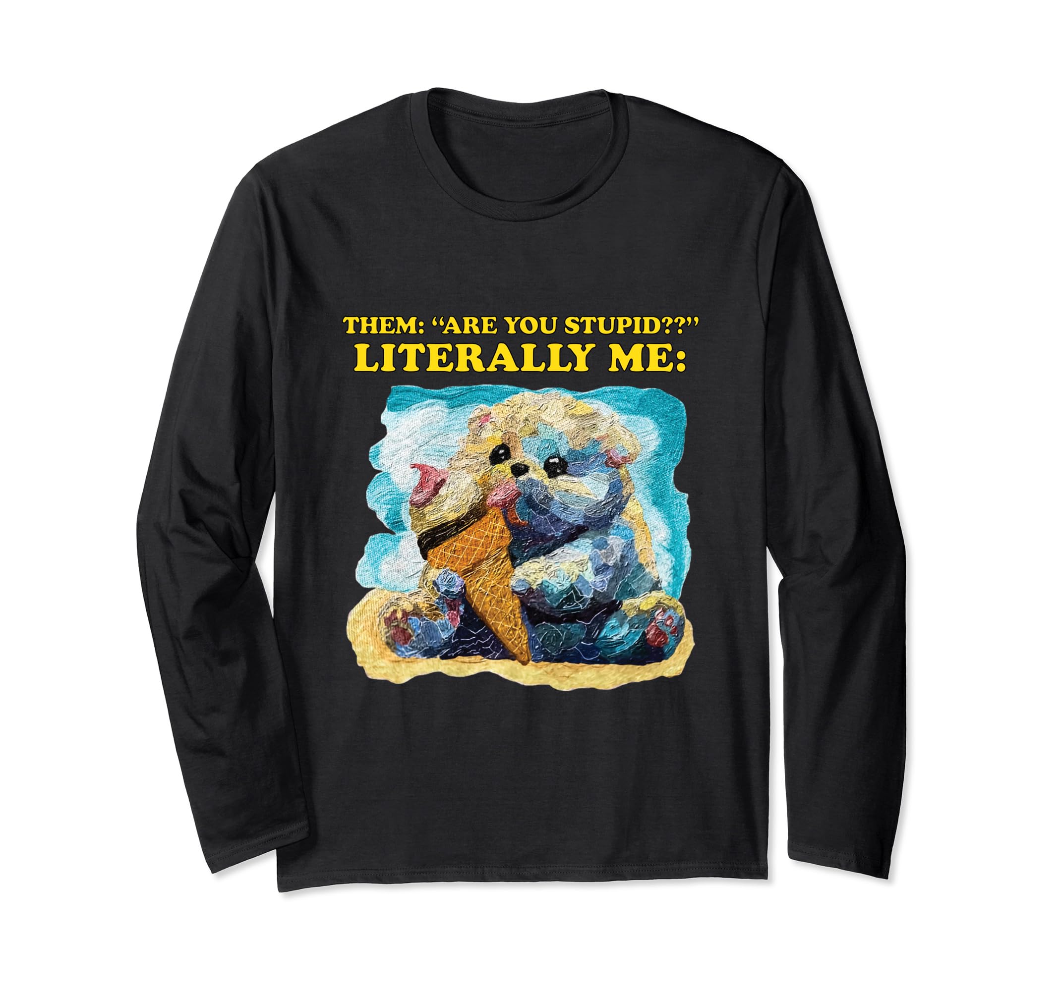 Them Are You Stupid Literally Me Funny Bear glace Long Sleeve T-Shirt