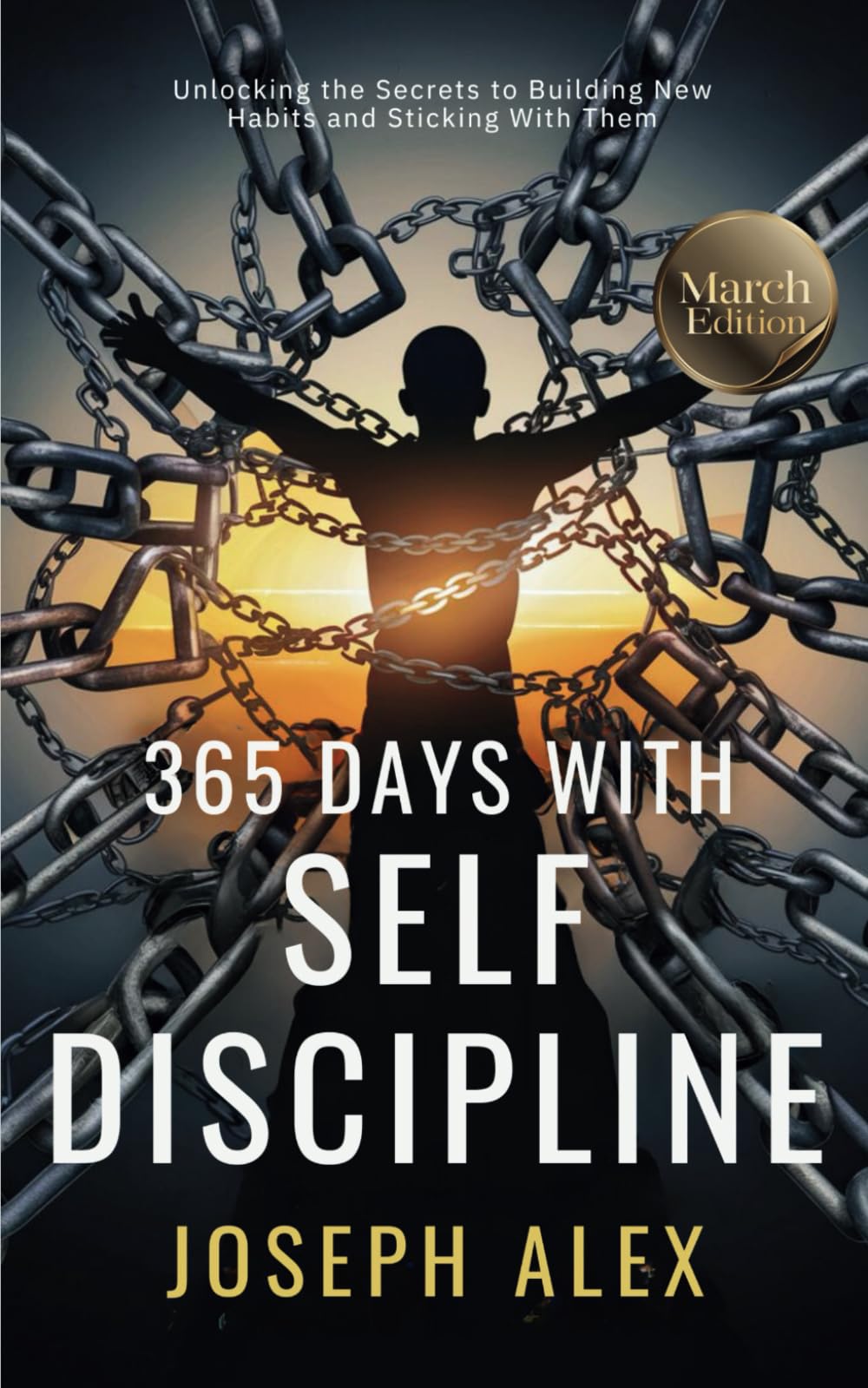 365 Days with Self Discipline: March - Unlocking the Secrets to Building new Habits and Sticking with Them