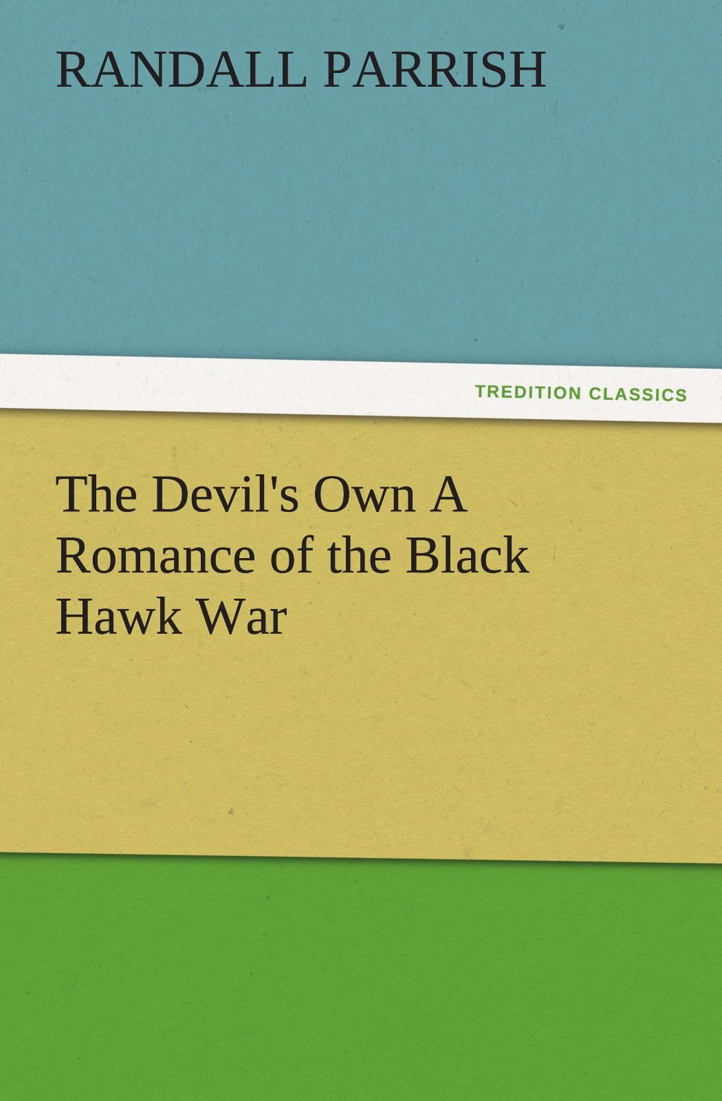 The Devil's Own a Romance of the Black Hawk War (TREDITION CLASSICS)