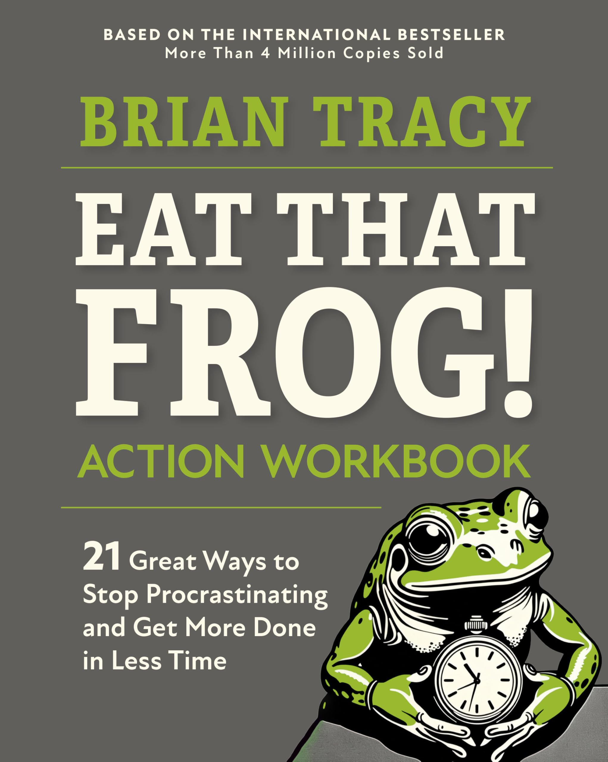Eat That Frog! The Workbook: 21 Great Ways to Stop Procrastinating and Get More Done in Less Time (AGENCY/DISTRIBUTED)