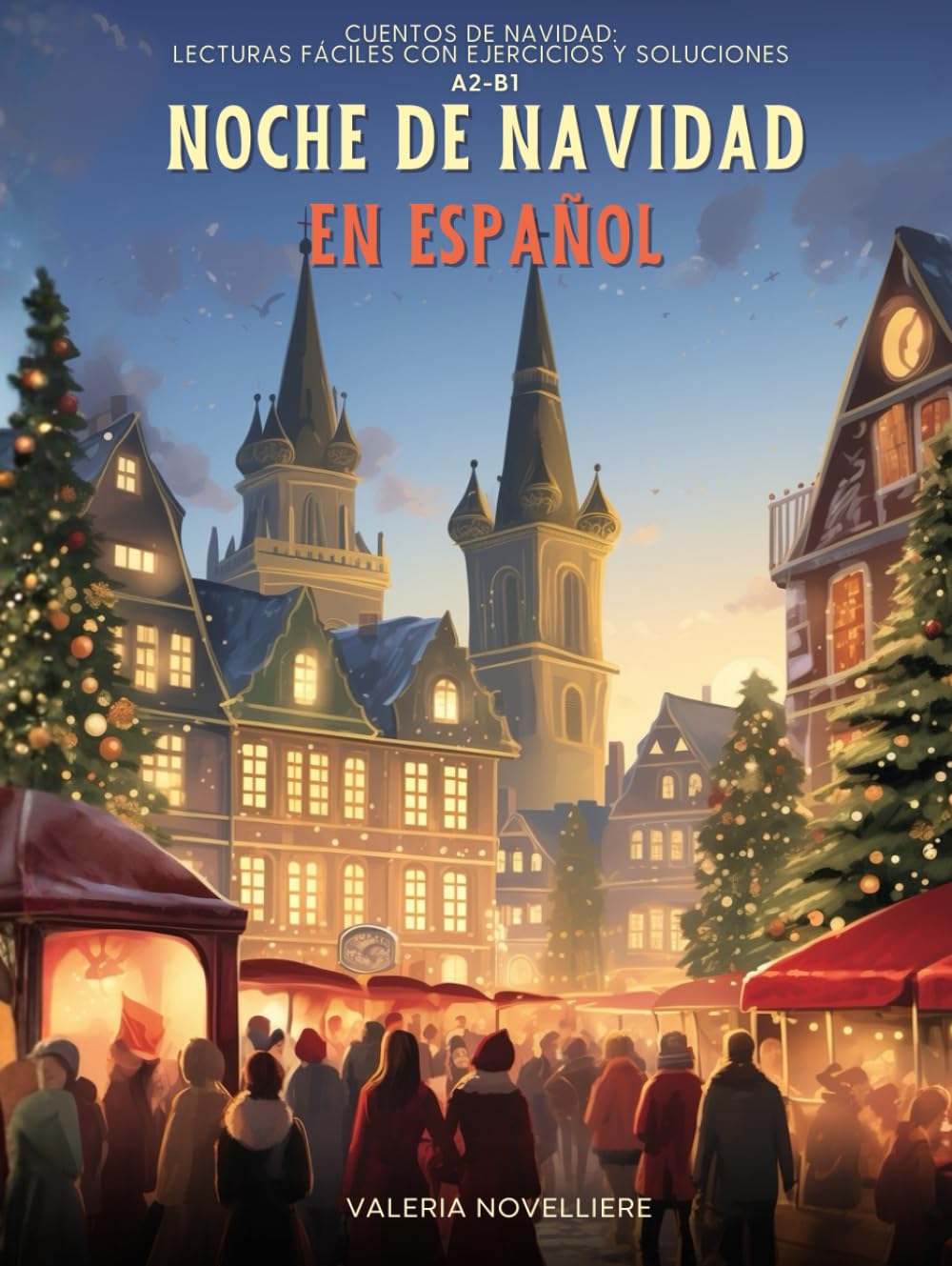 Noche de Navidad en Español: Lecturas fáciles con ejercicios y soluciones A2–B1: Cuentos navideños con actividades de comprensión, vocabulario y contenidos culturales