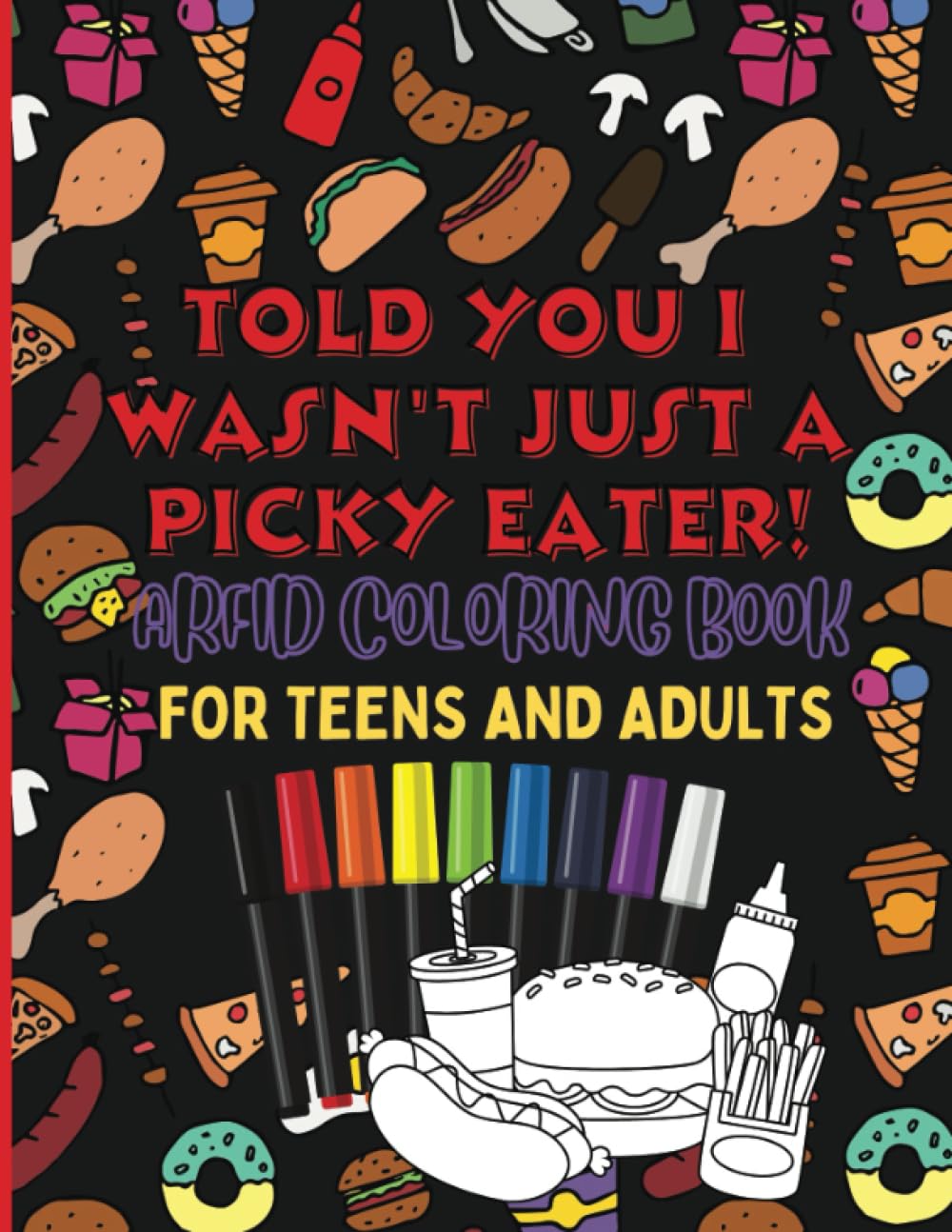 Told You I Wasn't Just A Picky Eater ARFID Coloring Book For Teens and Adults: Light-Hearted Novelty Coloring Book About / Selective Eating
