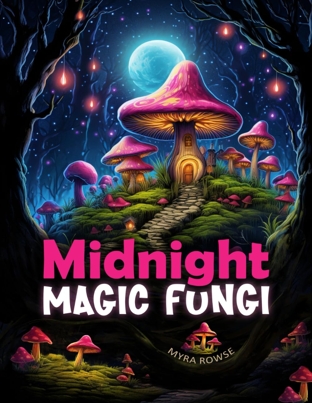 Midnight Magic Fungi: A Black Background Mushroom Coloring Book featuring Whimsical Fairy Houses in Relaxing Fantasy Woodland Landscapes