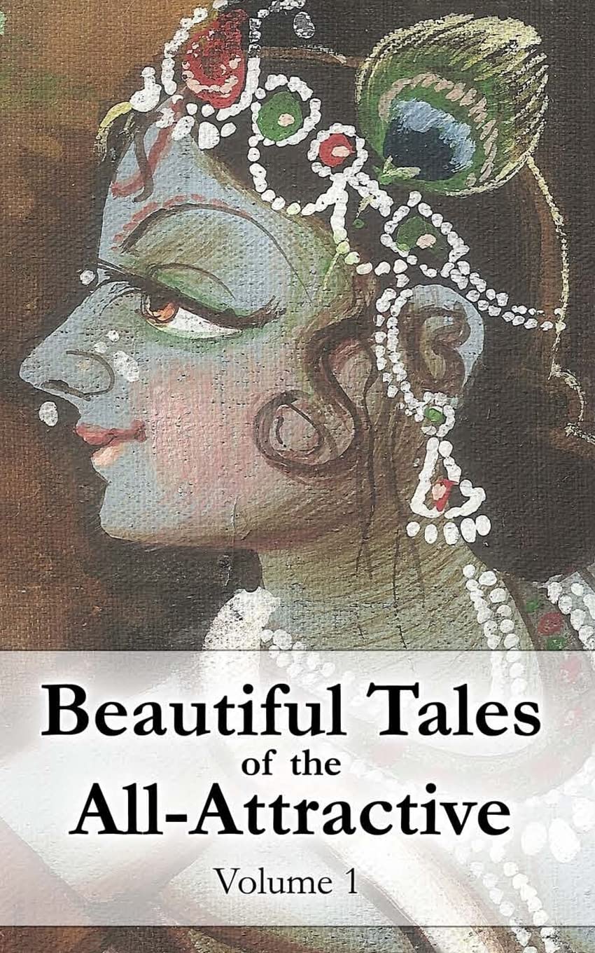 Beautiful Tales of the All-Attractive: Srimad Bhagavatam's First Canto: Volume 1