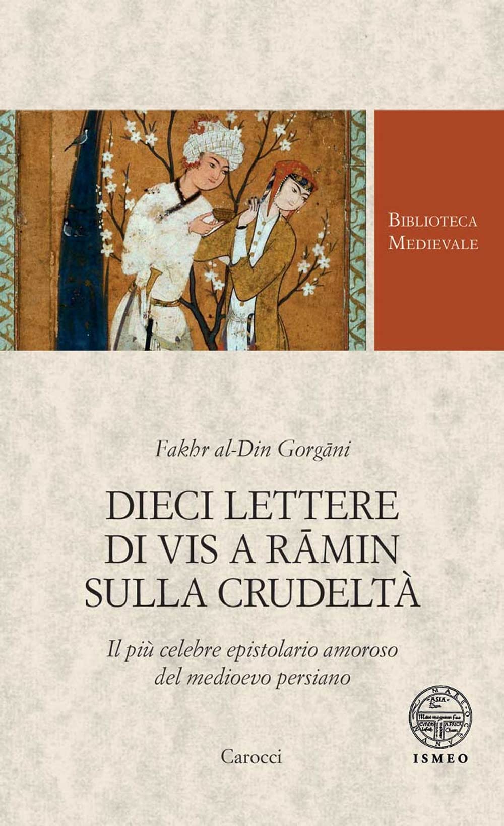 Dieci Lettere Di Vis A RāMin Sulla Crudeltà. Il Più Celebre Epistolario Amoroso Del Medioevo Persiano - 4