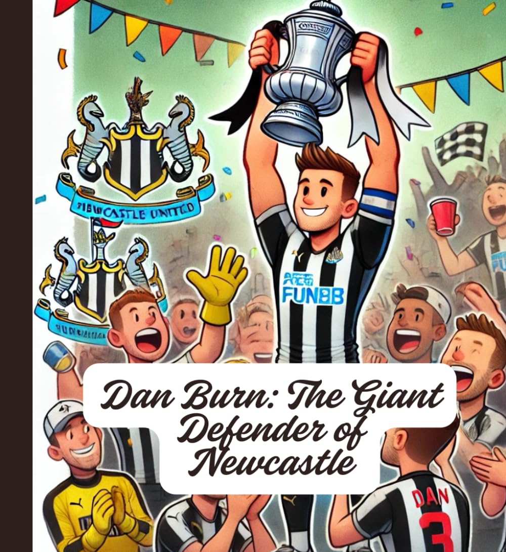 Dan Burn: The Giant Defender of Newcastle: DANIEL JOHNSON BURN HISTORY