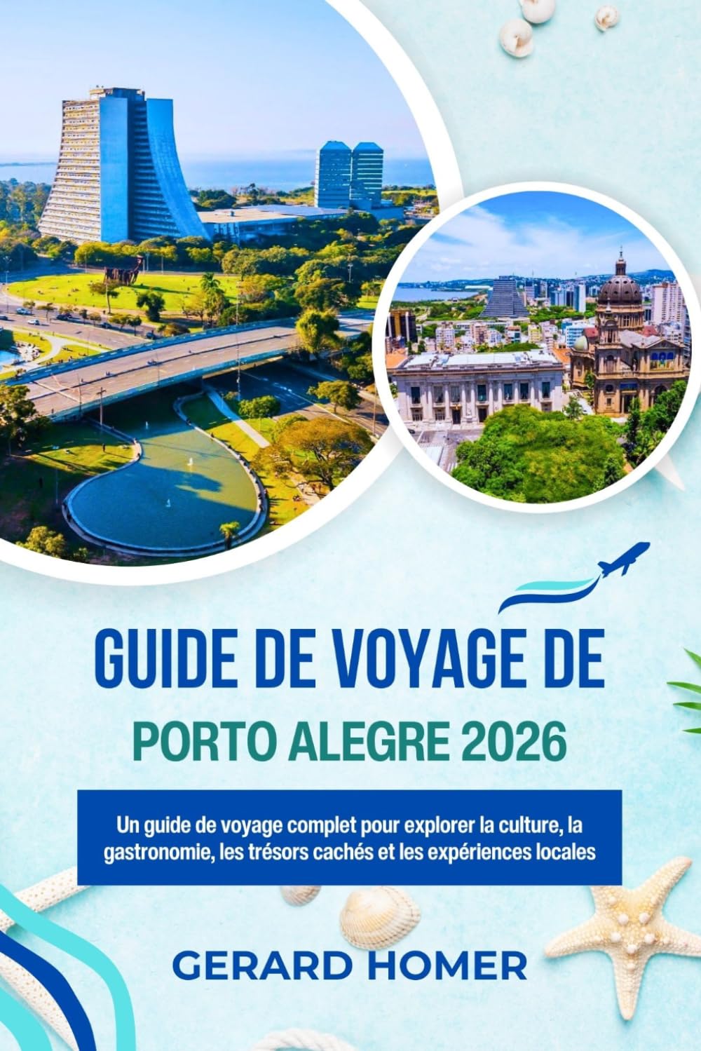Porto Alegre Guide De Voyage 2026: Un guide de voyage complet pour explorer la culture, la gastronomie, les trésors cachés et les expériences locales (Journey Through the Globe)