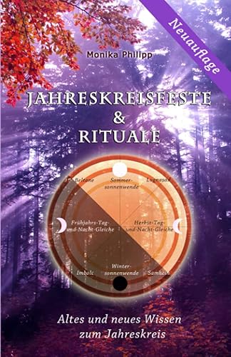 Jahreskreisfeste &amp; Rituale: Altes und neues Wissen zum Jahreskreis