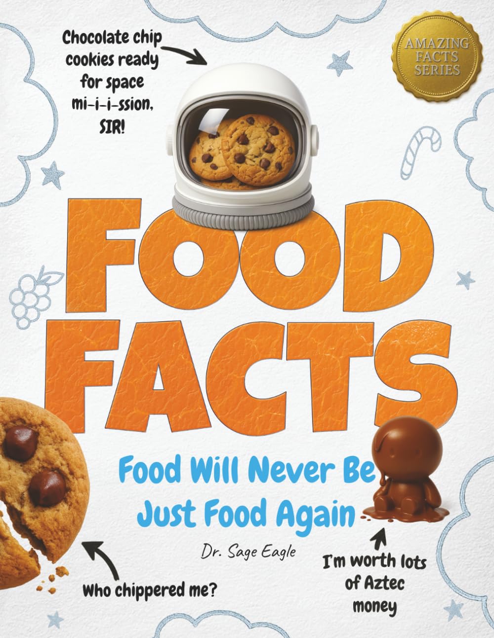 Food Facts: A Wild Mix of Food History, Science, Mythology, and Trivia — Packed With Crazy Facts, Crafted to Blow the Minds of Kids, Teens, and Adults Who Thought They’d Seen It All (AMAZING FACTS)