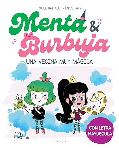 Menta y Burbuja 2 - Una vecina muy mágica: Con letra MAYÚSCULA para que niños y niñas a partir de 6 años aprendan a leer solos (Escritura desatada)