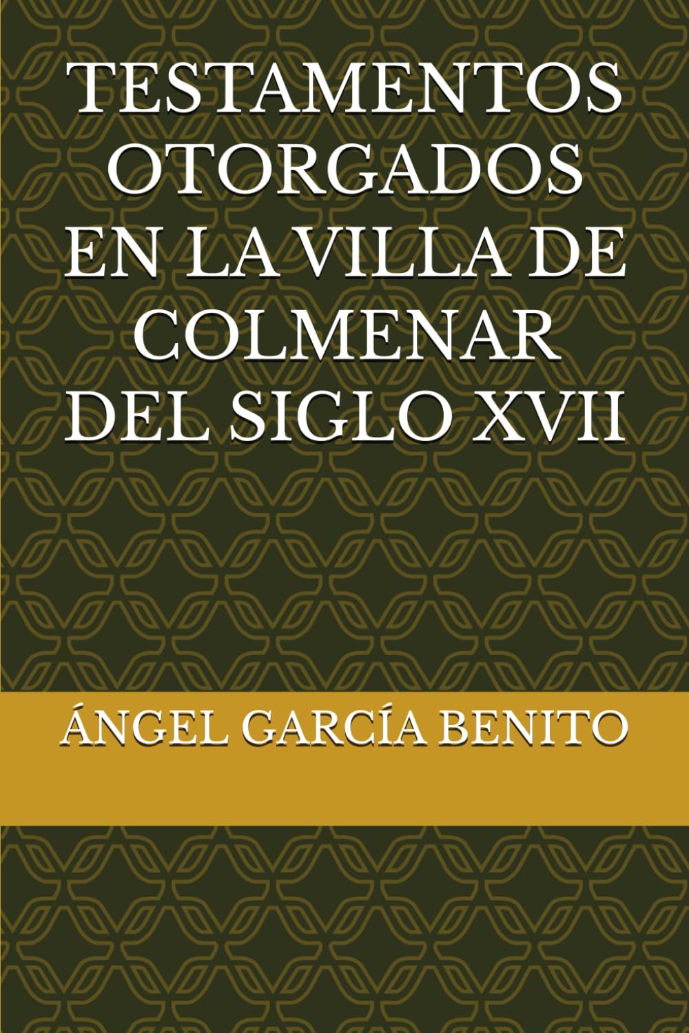 TESTAMENTOS OTORGADOS EN LA VILLA DE COLMENAR DEL SIGLO XVII